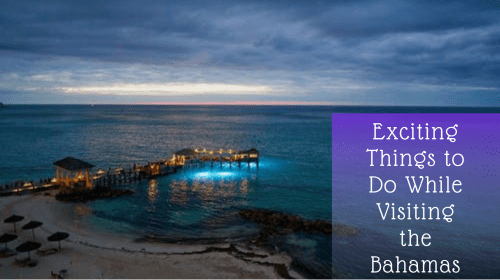 Exciting Things to Do While Visiting the Bahamas