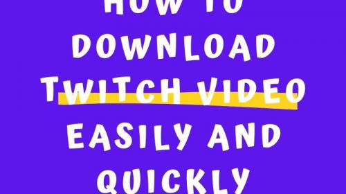 How to download Twitch video easily and quickly