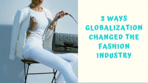 3 Ways Globalization Changed the Fashion Industry