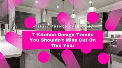 7 Kitchen Design Trends You Shouldn't Miss Out On This Year