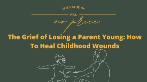 The Grief of Losing a Parent Young: How To Heal Childhood Wounds